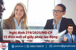 15 thay đổi trong nghị định 219/2025/NĐ-CP về giấy phép lao động