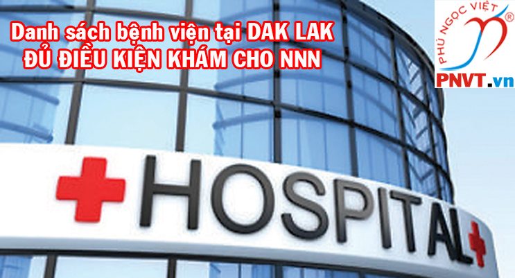Bệnh viện khám sức khỏe giấy phép lao động tại Đắk Lắk