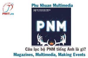 Câu lạc bộ Truyền Thông PNM tiếng Anh là gì