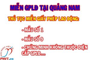 Hồ sơ miễn giấy phép lao động tại tỉnh Quảng Nam