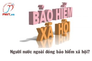 Mức đóng bảo hiểm xã hội bắt buộc đối với người lao động nước ngoài tại Việt Nam
