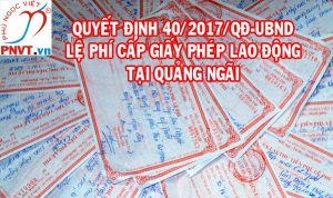 Quyết định số 40/2017/QĐ-UBND về lệ phí cấp giấy phép lao động tại Quảng Ngãi