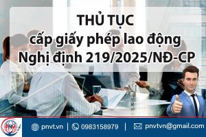Thủ tục cấp giấy phép lao động theo Nghị định 219/2025/NĐ‑CP